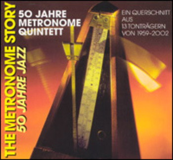 50 Jahre Metronome Quintett. The Metronome Story. Ein Querschnitt aus 13 Tonträgern von1959 - 2002