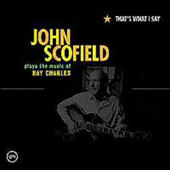 That's What I Say / John Scofield Plays The Music Of Ray Charles