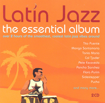 Latin Jazz The Essential Album