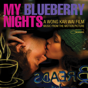 My Blueberry Nights. A Wong Kar Wai Film. Music From The Motion Picture