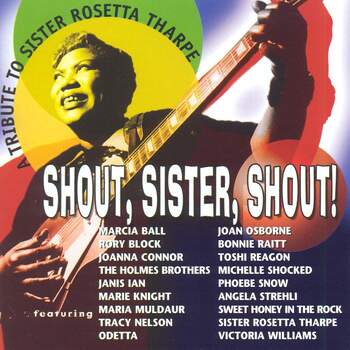 A Tribute To Sister Rosetta Tharpe. Shout, Sister, Shout!