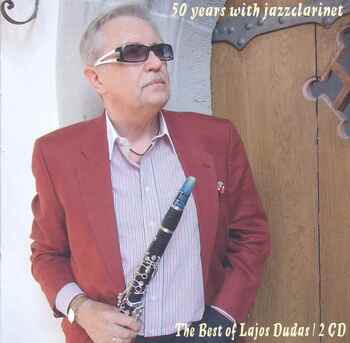 The Best Of Lajos Dudas. 50 Years With Jazzclarinet