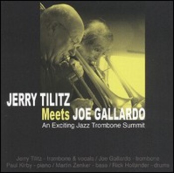 Jerry Tilitz Meets Joe Gallardo. A Exciting Jazz Trombone Summit