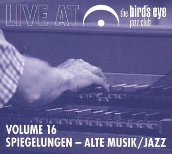 Spiegelungen - Alte Musik / Jazz. Live At The Bird's Eye Jazz Club