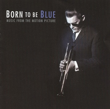 Born To Be Blue. Music From The Motion Picture