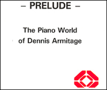 Prelude. The piano world of Dennis Armitage