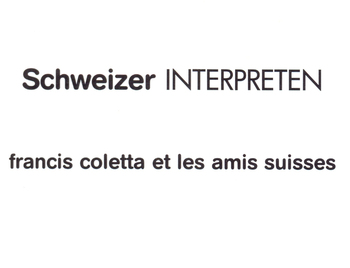 Schweizer INTERPRETEN / Francis Coletta et Les Amis Suisses