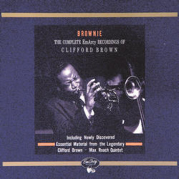 Brownie. The Complete EmArcy Recordings of Clifford Brown