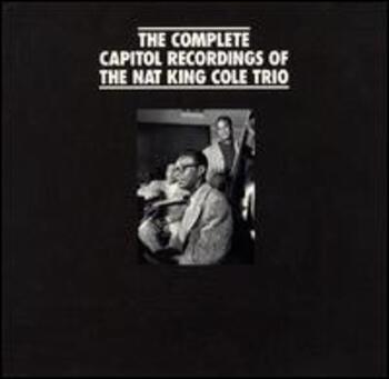 The Complete Capitol Recordings Of The Nat King Cole Trio