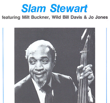 Slam Stewart Featuring Milt Buckner, Wild Bill Davis & Jo Jones